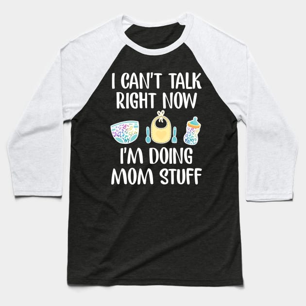 I can't talk right now i'm doing mom stuff funny mom gift Baseball T-Shirt by CuTeGirL21